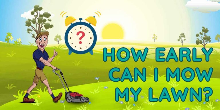 How Early Can I Mow My Lawn? | How Early is too Early?