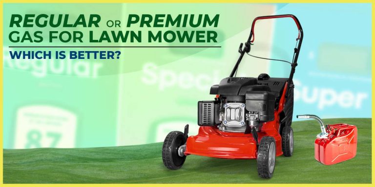 Regular Or Premium Gas for Lawn Mower | Which is Better?