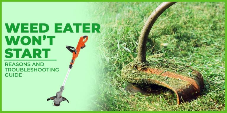 Weed Eater Wont Start | Reasons and Troubleshooting Guide